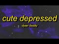 Dyan Dxddy - CUTE DEPRESSED