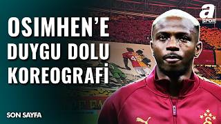 Galatasaray Taraftarından Duygusal Koreografi Osimhen Gözyaşlarını Tutamadı İşte Detaylar...