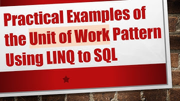 Practical Examples of the Unit of Work Pattern Using LINQ to SQL