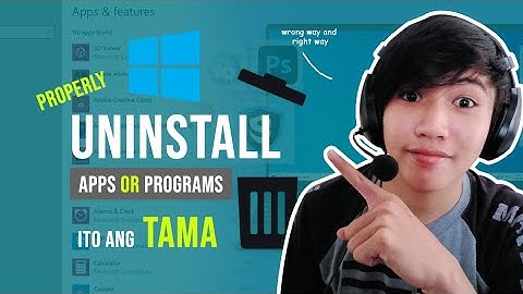 How to Properly Uninstall Apps or Programs in Windows 10 | Paano Mag-remove ng App sa Computer