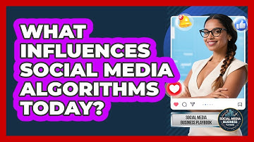 What Influences Social Media Algorithms Today? - Social Media Business Playbook