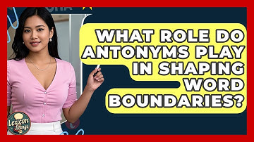 What Role Do Antonyms Play In Shaping Word Boundaries? - Lexicon Lounge