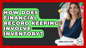 How Does Financial Record Keeping Involve Inventory? - Admin Career Guide