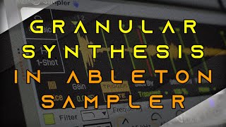 How To Do Granular Synthesis - Ableton Sampler Tutorial