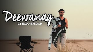 Balo Baloch - Deewanag | Prod.by Lil AK 100