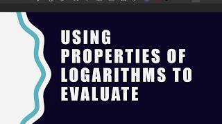 4/2/20 Using Properties to Evaluate Logarithms