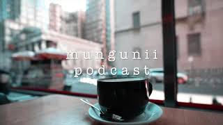 : MUNGUNII PODCAST # 2          ?