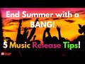 Summer&#39;s Last Hurrah  How to Prepare &amp; Promote Your Music for an Explosive End of Summer Release