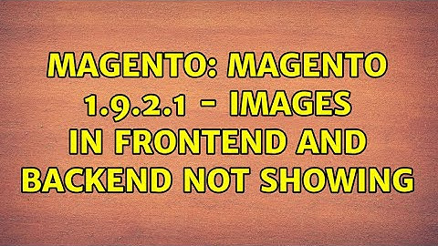 Magento: Magento 1.9.2.1 - Images in frontend and backend not showing (5 Solutions!!)