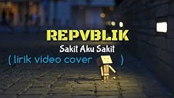 Repvblik - Sakit Aku Sakit ( lirik video cover danbo )  - Durasi: 3:38. 