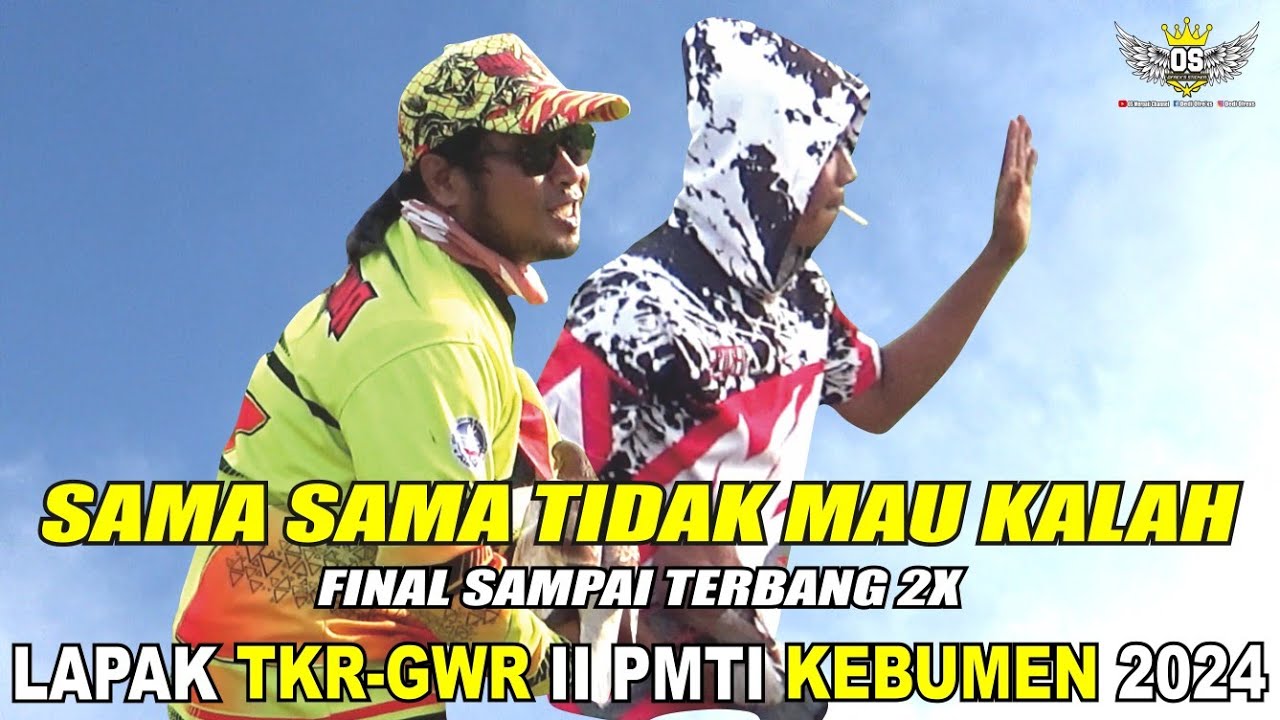 SAMA SAMA TIDAK MAU KALAH-FINAL SAMPAI 2X‼️LAPAK TKR-GWR SERI 11 GIRINGAN B DENGAN TOTAL HADIAH 7JT