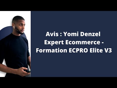 Avis Formation Yomi Denzel - Créer votre boutique en ligne en 30 jours avec ECPRO ELITE V3