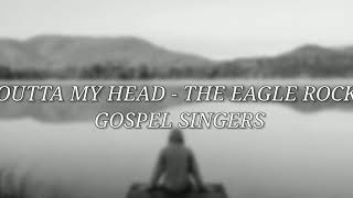 Video thumbnail of "Outta My Head - The Eagle Rock Gospel Singers (Subtítulos en Español)"