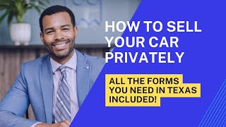 How to sell your car private party and where to sign the Texas forms!