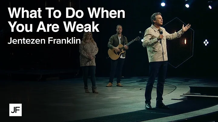 What to Do When You Are Weak | Jentezen Franklin