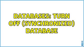 Databases: turn off (synchronized) database