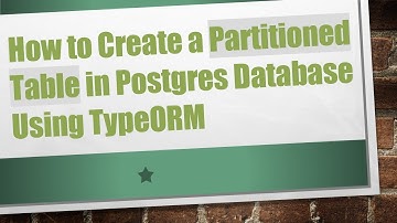 How to Create a Partitioned Table in Postgres Database Using TypeORM
