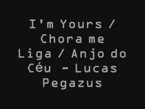Im Yours   Chora me Liga   Anjo do Cu    LUCAS PEGAZUS