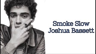 Smoke Slow (Lyrics) ~ Joshua Bassett