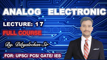 ANALOG ELECTRONIC | L 17 | FOR UPSC/GATE/ IES |