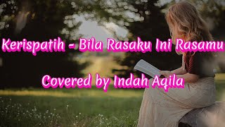 Kerispatih - Bila Rasaku Ini Rasamu (Covered by Indah Aqila) Lirik. Aku memang terlanjur mencintaimu