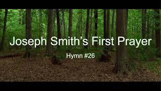 Joseph Smith’s First Prayer Verses 1 & 4: Hymn #26 (With Lyrics)