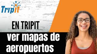 Cómo ver mapas de aeropuertos en TripIt