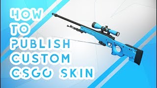 How to Publish your Own CS:GO custom Skin!!!