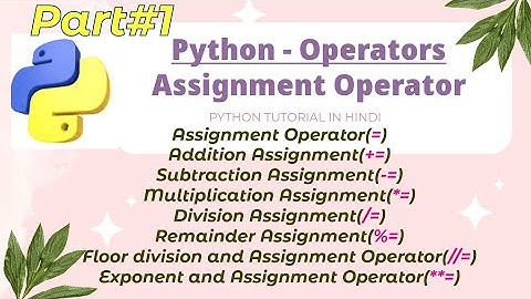 Assignment Operators In Python | Hindi and Easy Explanation of Assignment Operators In Python| Part1