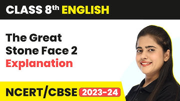 The Great Stone Face 2 - Explanation | Class 8th English NCERT