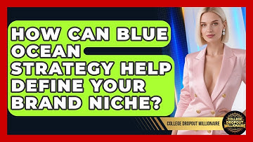 How Can Blue Ocean Strategy Help Define Your Brand Niche? - College Dropout Millionaire