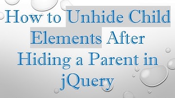 How to Unhide Child Elements After Hiding a Parent in jQuery