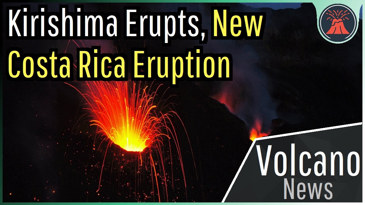 This Week in Volcano News; Kirishima Erupts, New Costa Rica Eruption