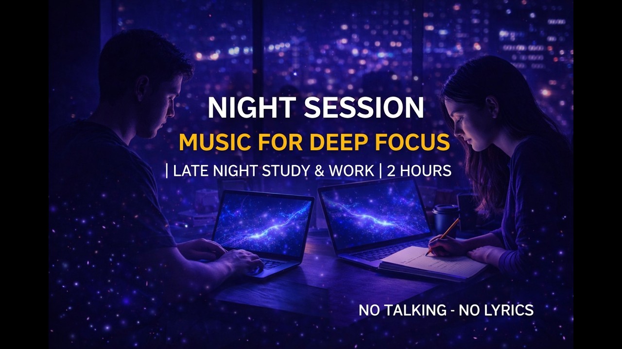 Night Session Music for Deep Focus | Late Night Study & Work | 2 Hours ...