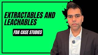 Extractables and Leachables FDA Case Studies