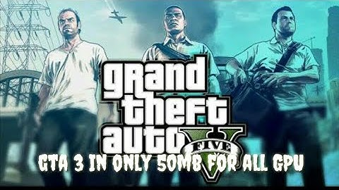 How to download gta 3 in only 50mb for all gpu