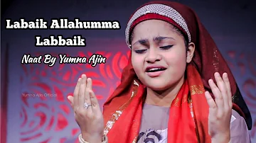 Labaik Allahuma labaik Naat By Yumna Ajin