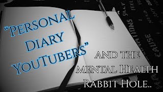 "Personal Diary YouTubers" and YouTube's Mental Health Rabbit Hole..