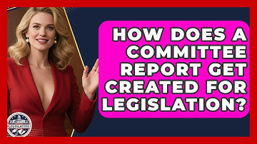 How Does A Committee Report Get Created For Legislation? - Inside the Legislative Branch