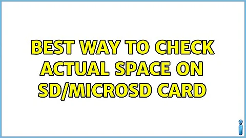 Best Way to check ACTUAL space on SD/microSD card