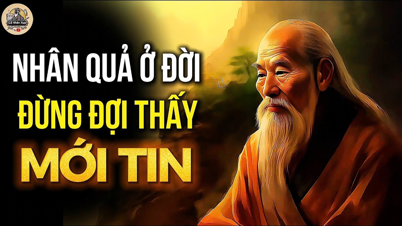 Outline Video NHÂN QUẢ Ở ĐỜI: ĐỪNG ĐỂ NGHIỆP ĐẾN MỚI TIN, ĐỪNG ĐỂ ĐAU KHỔ MỚI BUÔNG BỎ | CỔ NHÂN XƯA