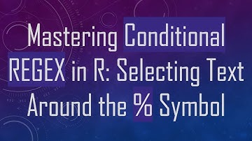 Mastering Conditional REGEX in R: Selecting Text Around the % Symbol