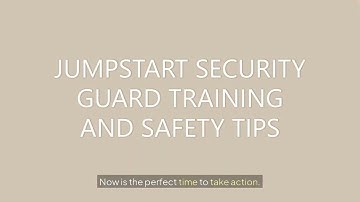 Begin Studies For Security Guard / JumpStart Security Guard Training and Safety Tips