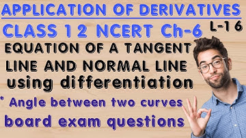 equations of normal and tangent lines to a curve|angle between two curves|orthogonal curves|class 12