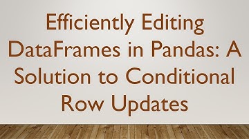 Efficiently Editing DataFrames in Pandas: A Solution to Conditional Row Updates