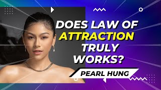 Does Law of Attraction Truly Works | Pearl Hung