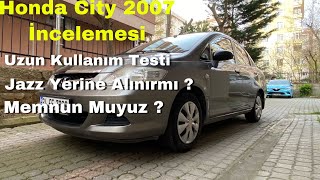 Honda City 2007 İncelemesi / Uzun Kullanım Testi / Parça Sıkıntısı Varmı ? / Artısı ve Eksileri Ne?