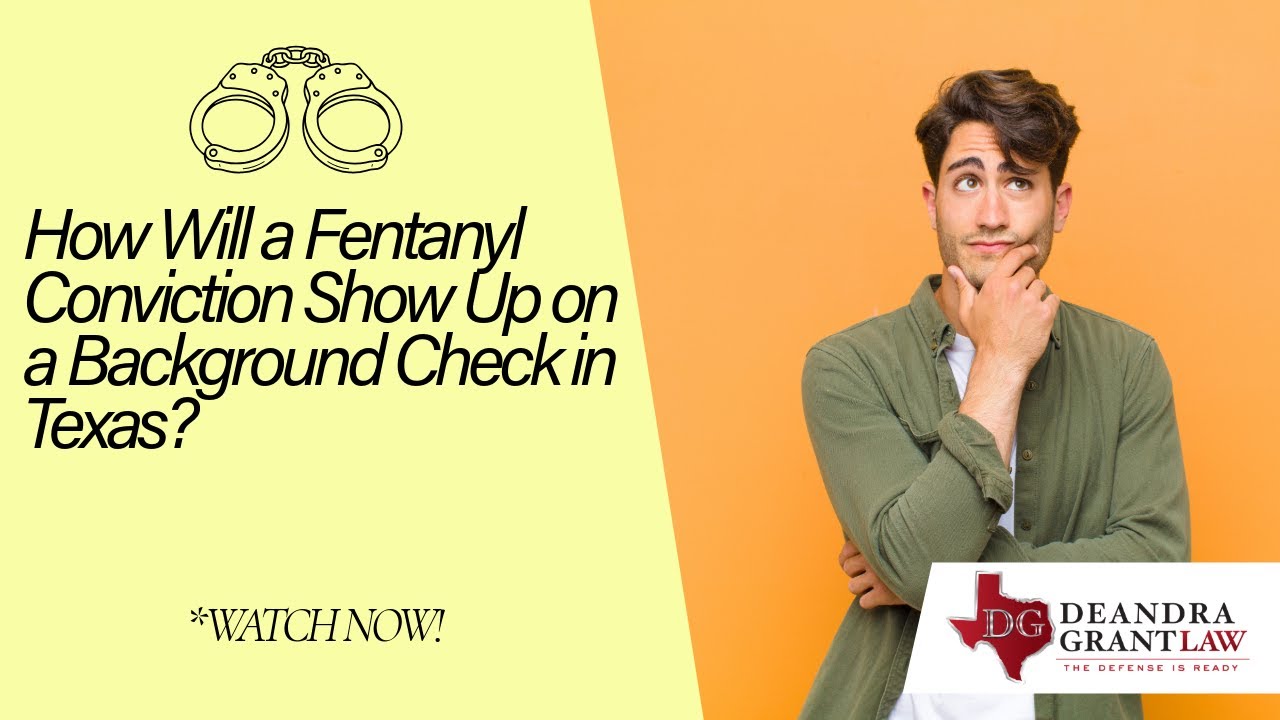 How Will a Fentanyl Conviction Show Up on a Background Check in Texas? | Find Out Now!