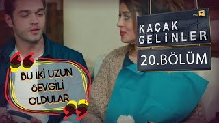 Kaçak Gelinler 20 Bölüm - Kainat ile Can artık sevgili!