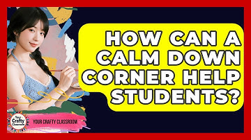 How Can A Calm Down Corner Help Students? - Your Crafty Classroom